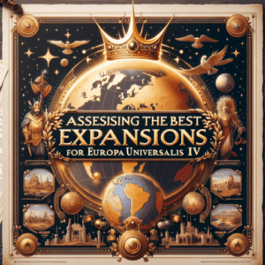 Lee más sobre el artículo Evaluación de las mejores expansiones para Europa Universalis IV